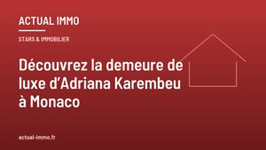 Découvrez la demeure de luxe d’Adriana Karembeu à Monaco