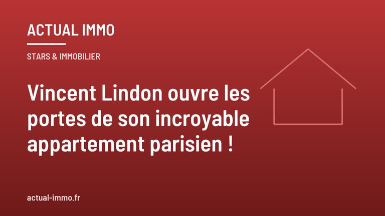 Vincent Lindon ouvre les portes de son incroyable appartement parisien !