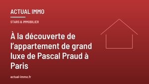 À la découverte de l’appartement de grand luxe de Pascal Praud à Paris
