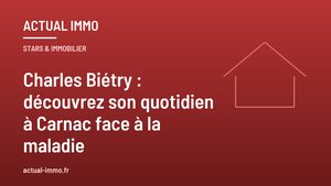 Charles Biétry : découvrez son quotidien à Carnac face à la maladie