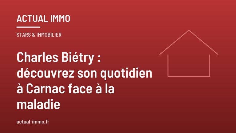 Charles Biétry : découvrez son quotidien à Carnac face à la maladie