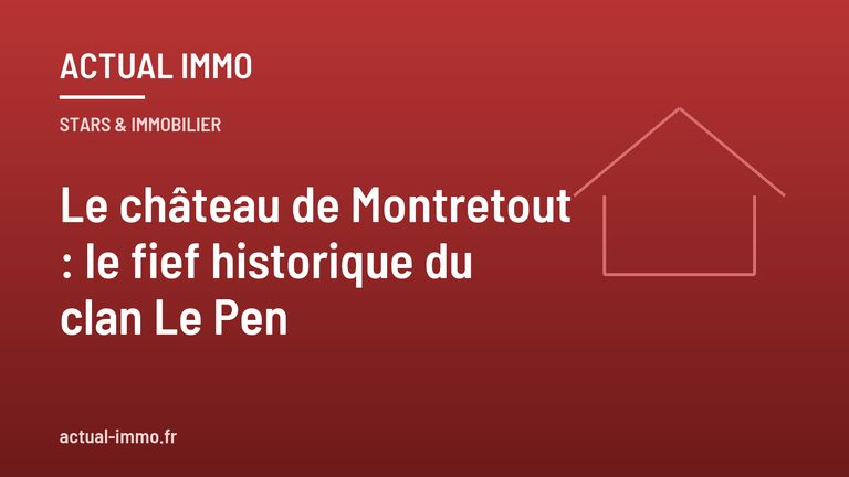 Le château de Montretout : le fief historique du clan Le Pen