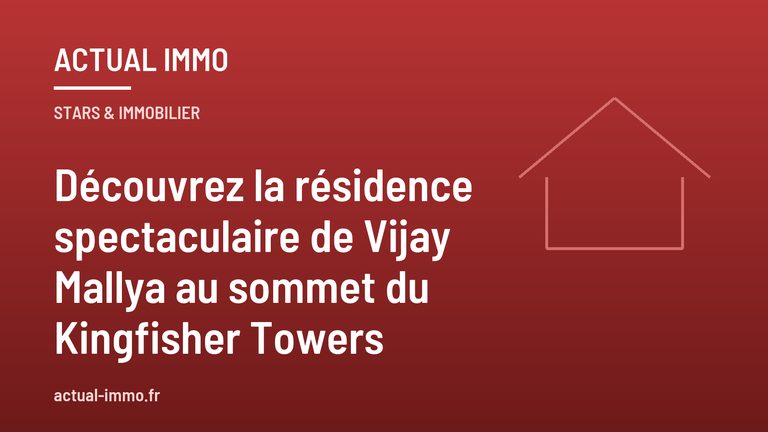 Découvrez la résidence spectaculaire de Vijay Mallya au sommet du Kingfisher Towers
