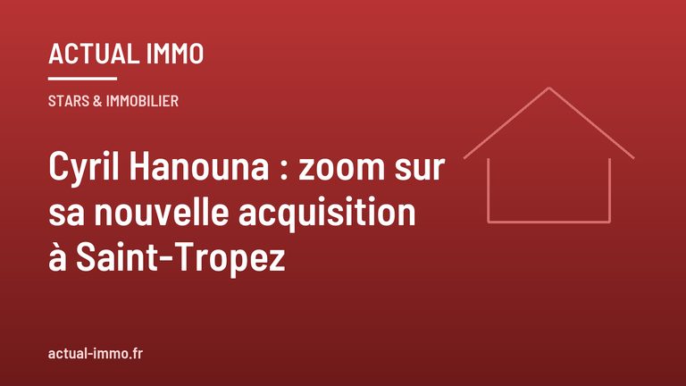 Cyril Hanouna : zoom sur sa nouvelle acquisition à Saint-Tropez