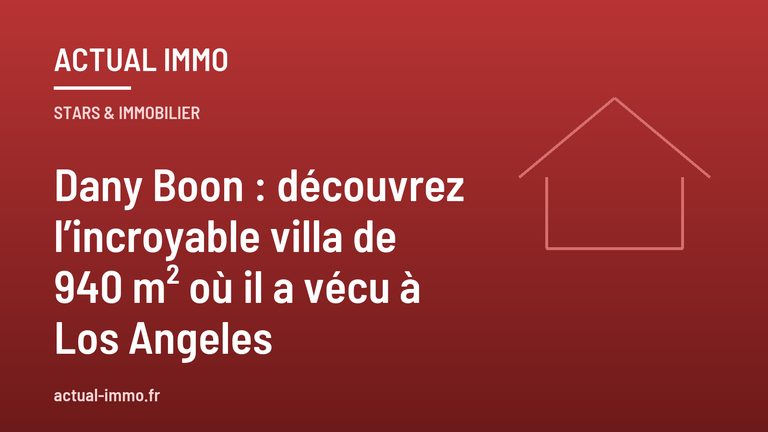 Dany Boon : découvrez l’incroyable villa de 940 m² où il a vécu à Los Angeles