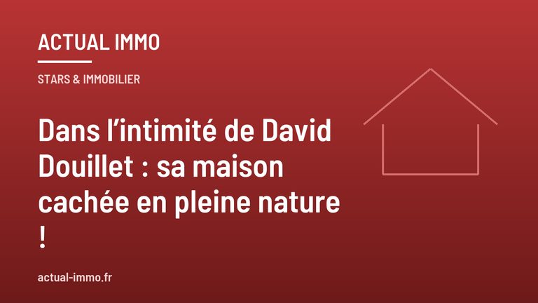 Dans l’intimité de David Douillet : sa maison cachée en pleine nature !