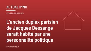 L’ancien duplex parisien de Jacques Dessange serait habité par une personnalité politique