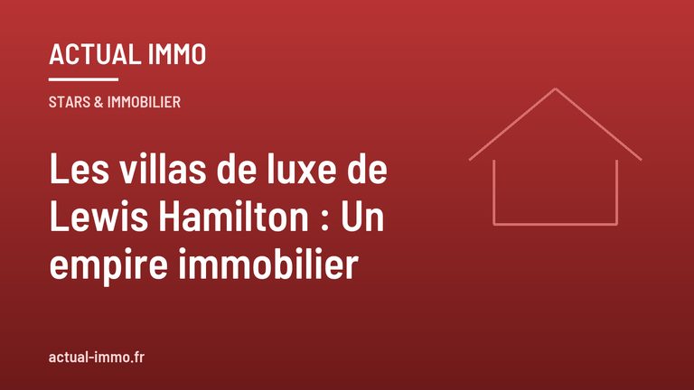 Les villas de luxe de Lewis Hamilton : Un empire immobilier