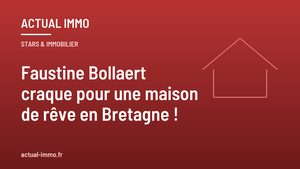 Faustine Bollaert craque pour une maison de rêve en Bretagne !
