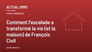 Comment l’escalade a transformé la vie (et la maison) de François Civil