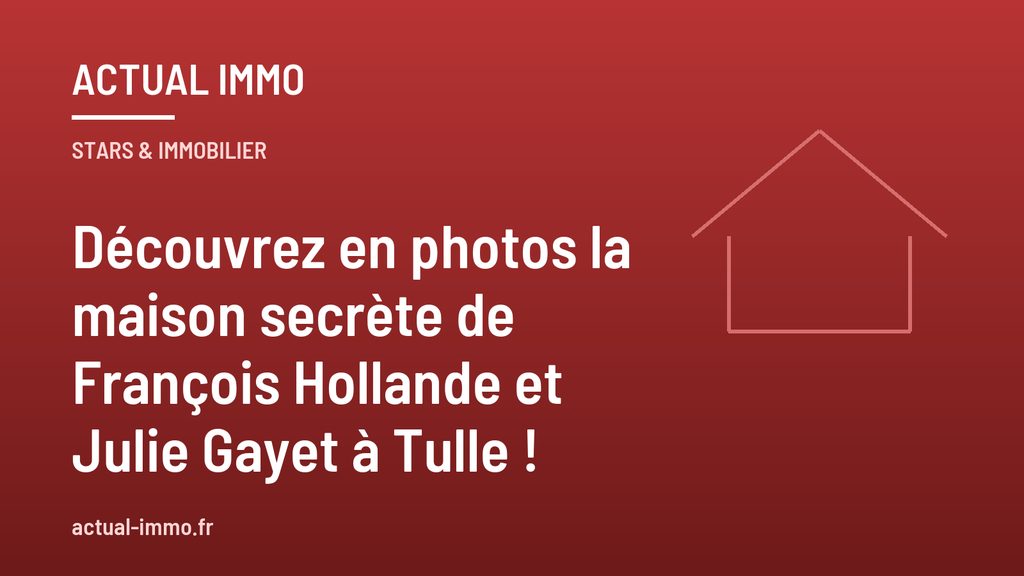 Découvrez en photos la maison secrète de François Hollande et Julie Gayet à Tulle !