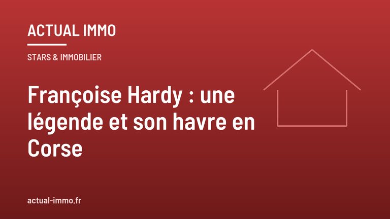 Françoise Hardy : une légende et son havre en Corse