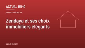Zendaya et ses choix immobiliers élégants