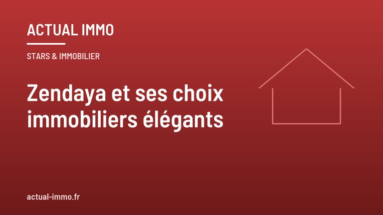 Zendaya et ses choix immobiliers élégants