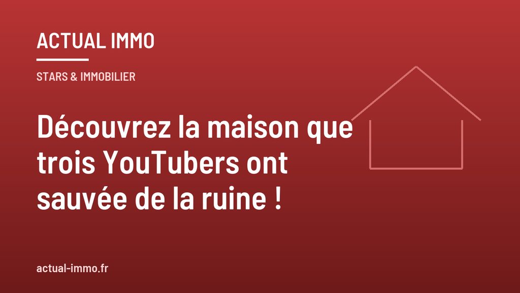 Découvrez la maison que trois YouTubers ont sauvée de la ruine !