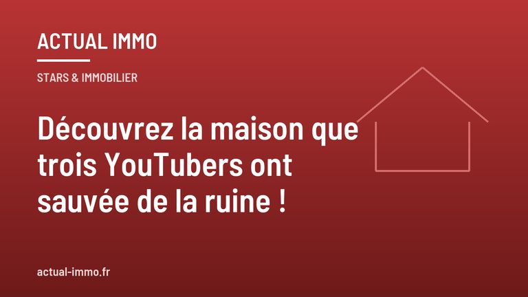 Découvrez la maison que trois YouTubers ont sauvée de la ruine !