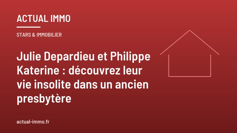 Julie Depardieu et Philippe Katerine : découvrez leur vie insolite dans un ancien presbytère