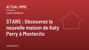 STARS : Découvrez la nouvelle maison de Katy Perry à Montecito