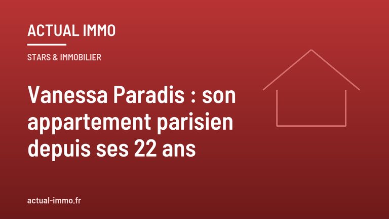 Vanessa Paradis : son appartement parisien depuis ses 22 ans