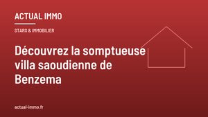 Découvrez la somptueuse villa saoudienne de Benzema