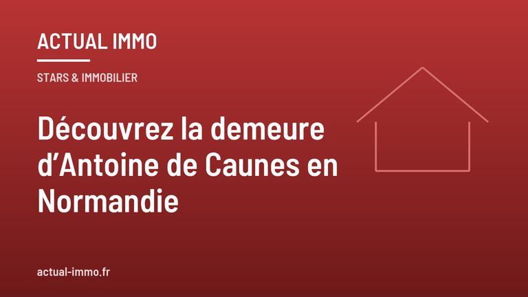 Découvrez la demeure d’Antoine de Caunes en Normandie