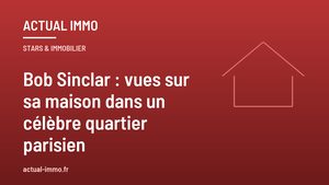 Bob Sinclar : vues sur sa maison dans un célèbre quartier parisien