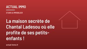 La maison secrète de Chantal Ladesou où elle profite de ses petits-enfants !