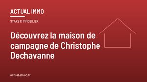 Découvrez la maison de campagne de Christophe Dechavanne