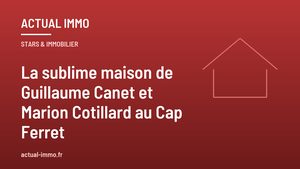 La sublime maison de Guillaume Canet et Marion Cotillard au Cap Ferret