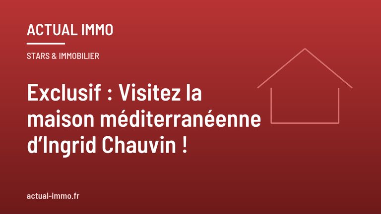 Exclusif : Visitez la maison méditerranéenne d’Ingrid Chauvin !