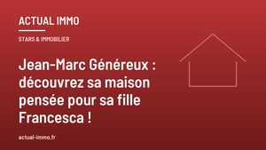 Jean-Marc Généreux : découvrez sa maison pensée pour sa fille Francesca !