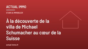 À la découverte de la villa de Michael Schumacher au cœur de la Suisse