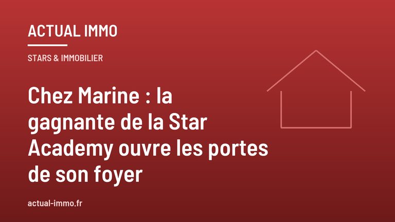 Chez Marine : la gagnante de la Star Academy ouvre les portes de son foyer