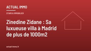 Zinedine Zidane : Sa luxueuse villa à Madrid de plus de 1000m2