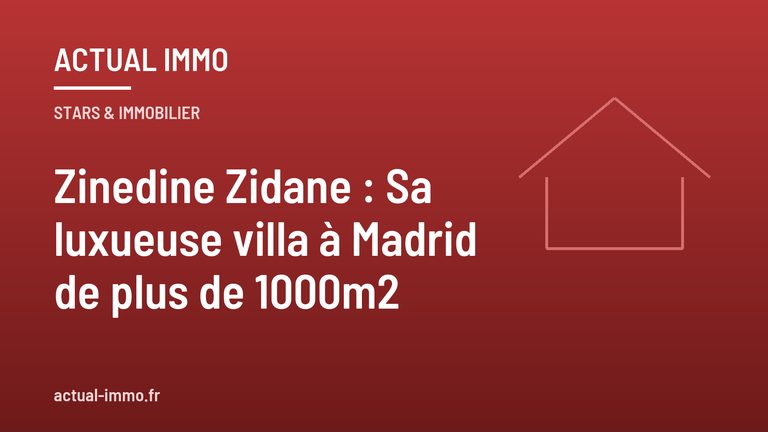 Zinedine Zidane : Sa luxueuse villa à Madrid de plus de 1000m2