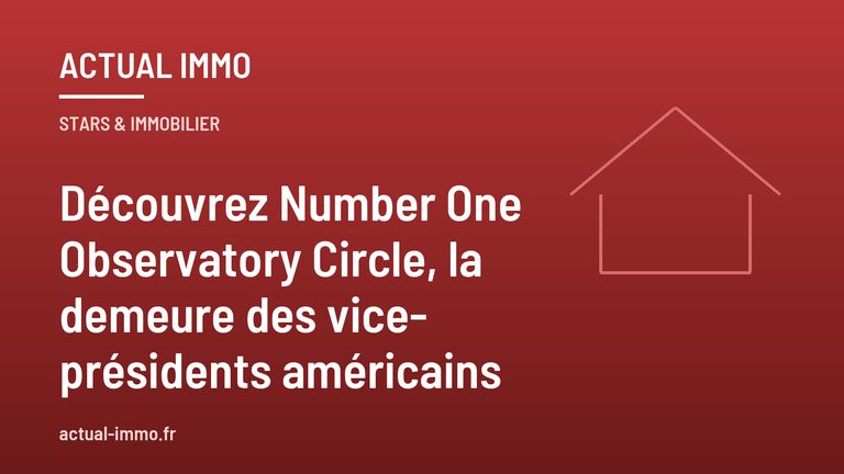 Découvrez Number One Observatory Circle, la demeure des vice-présidents américains