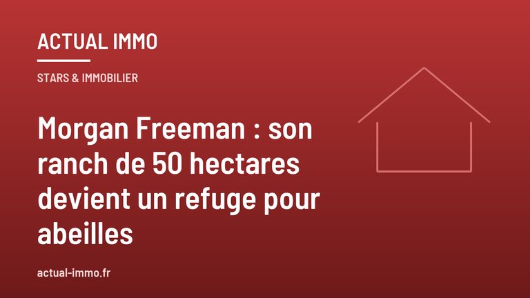 Morgan Freeman : son ranch de 50 hectares devient un refuge pour abeilles