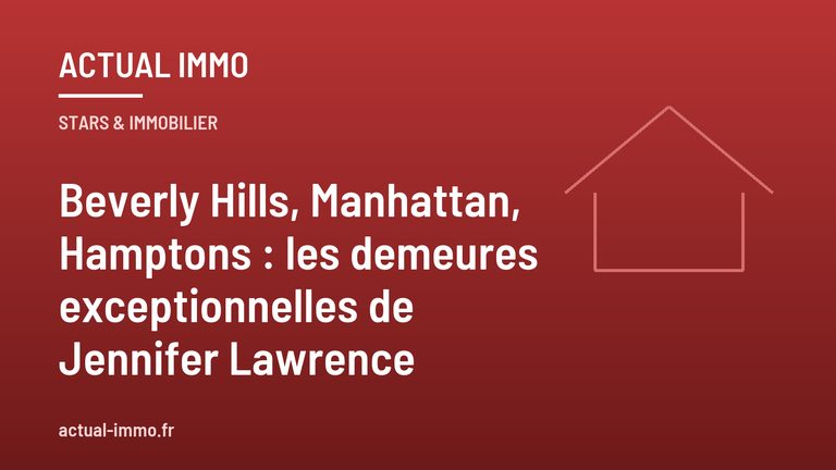 Beverly Hills, Manhattan, Hamptons : les demeures exceptionnelles de Jennifer Lawrence