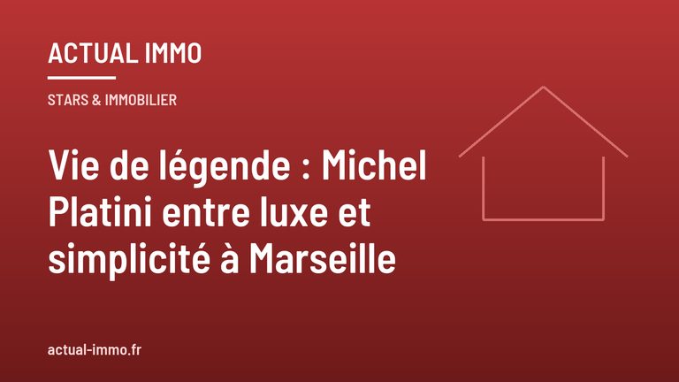 Vie de légende : Michel Platini entre luxe et simplicité à Marseille