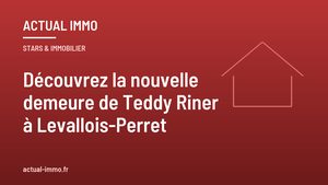 Découvrez la nouvelle demeure de Teddy Riner à Levallois-Perret