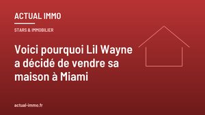 Voici pourquoi Lil Wayne a décidé de vendre sa maison à Miami