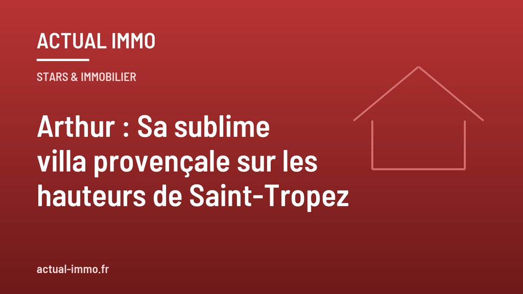 Arthur : Sa sublime villa provençale sur les hauteurs de Saint-Tropez