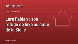 Lara Fabian : son refuge de luxe au cœur de la Sicile