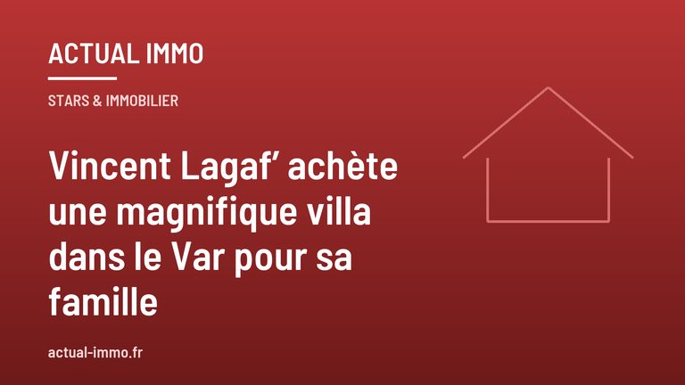 Vincent Lagaf’ achète une magnifique villa dans le Var pour sa famille
