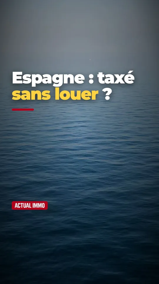 Vidéo : Appartement en Espagne : il reste taxé même sans le louer